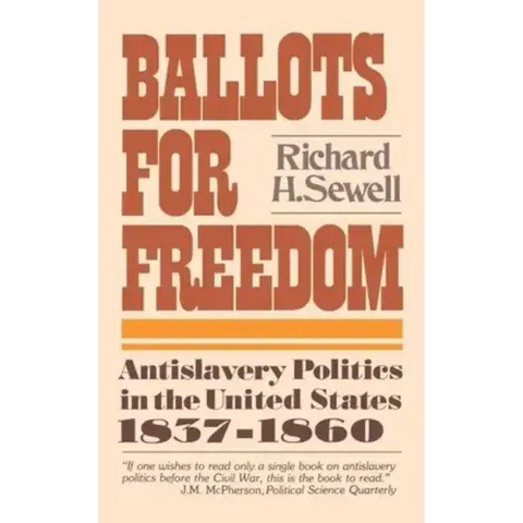Ballots for Freedom: Antislavery Politics in the United States 1837-1860