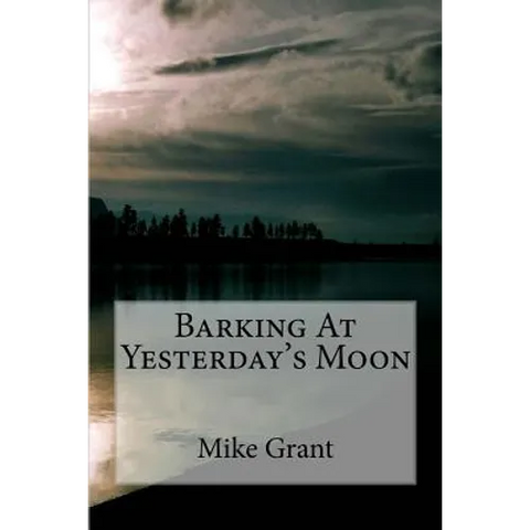 Barking At Yesterday's Moon