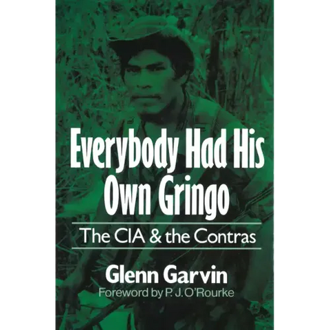 Everybody Had His Own Gringo: The CIA and the Contras