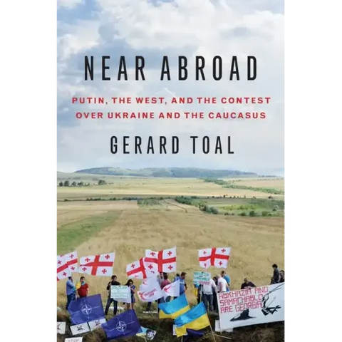 Near Abroad: Putin, the West, and the Contest Over Ukraine and the Caucasus