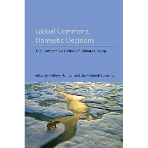 Global Commons, Domestic Decisions: The Comparative Politics of Climate Change