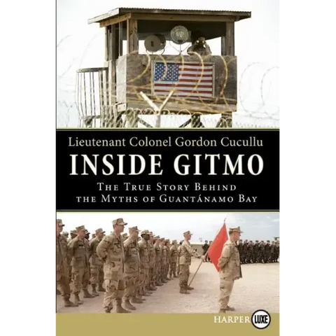 Inside Gitmo: The True Story Behind the Myths of Guantanamo Bay
