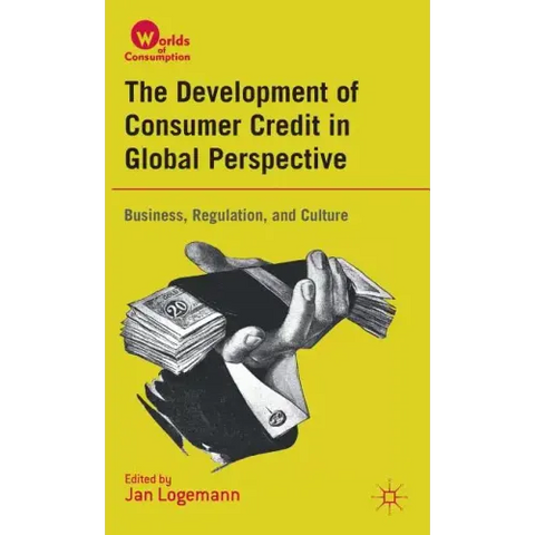 The Development of Consumer Credit in Global Perspective: Business, Regulation, and Culture