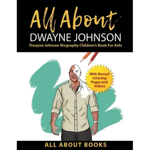 All About Dwayne Johnson: Dwayne Johnson Biography Children's Book for Kids (With Bonus! Coloring Pages and Videos)