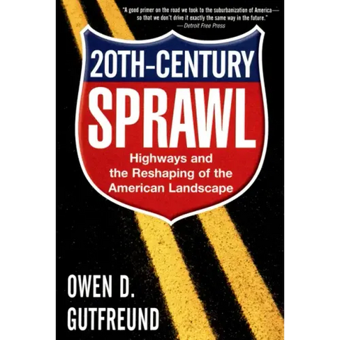 Twentieth-Century Sprawl: Highways and the Reshaping of the American Landscape