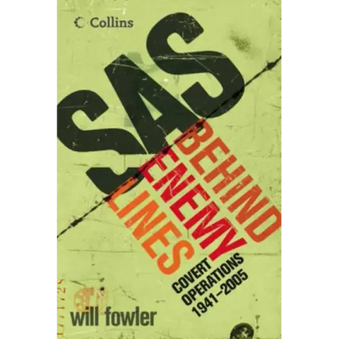 SAS Behind Enemy Lines: Covert Operations 1941- The Present