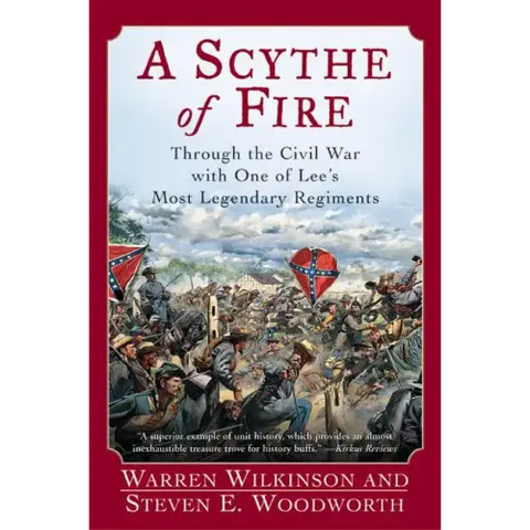 A Scythe of Fire: Through the Civil War with One of Lee's Most Legendary Regiments