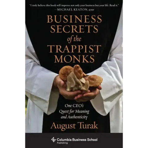 Business Secrets of the Trappist Monks: One Ceo's Quest for Meaning and Authenticity