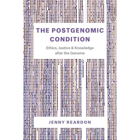 The Postgenomic Condition: Ethics, Justice, and Knowledge after the Genome