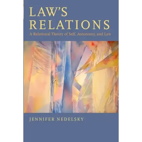 Law's Relations: A Relational Theory of Self, Autonomy, and Law