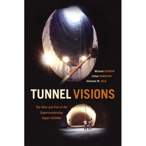 Tunnel Visions: The Rise and Fall of the Superconducting Super Collider