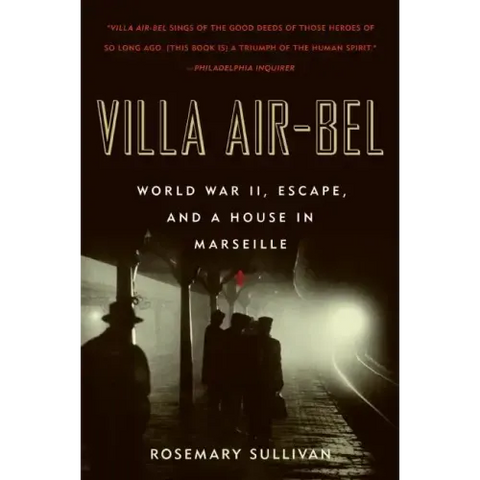 Villa Air-Bel: World War II, Escape, and a House in Marseille