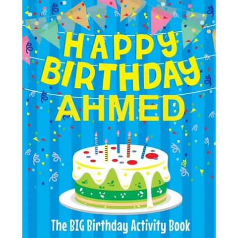 Happy Birthday Ahmed - The Big Birthday Activity Book: (Personalized Children's Activity Book)