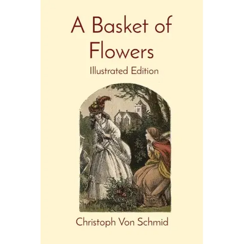 A Basket of Flowers: Illustrated Edition