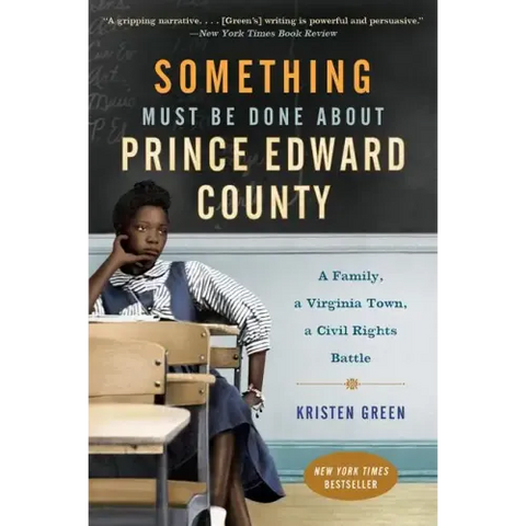Something Must Be Done about Prince Edward County: A Family, a Virginia Town, a Civil Rights Battle
