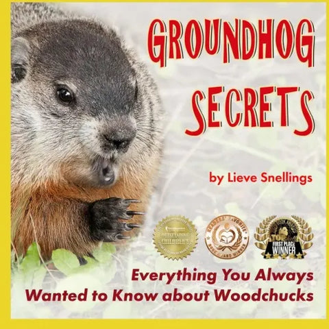 Groundhog Secrets: Everything You Always Wanted to Know about Woodchucks