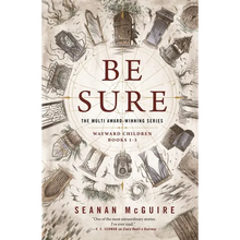 Be Sure: Wayward Children, Books 1-3