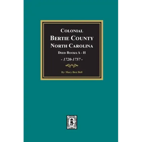 Colonial Bertie County, North Carolina, Deed Books A-H, 1720-1757.
