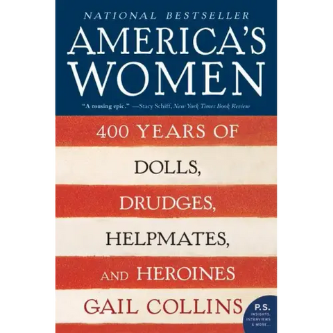America's Women: 400 Years of Dolls, Drudges, Helpmates, and Heroines