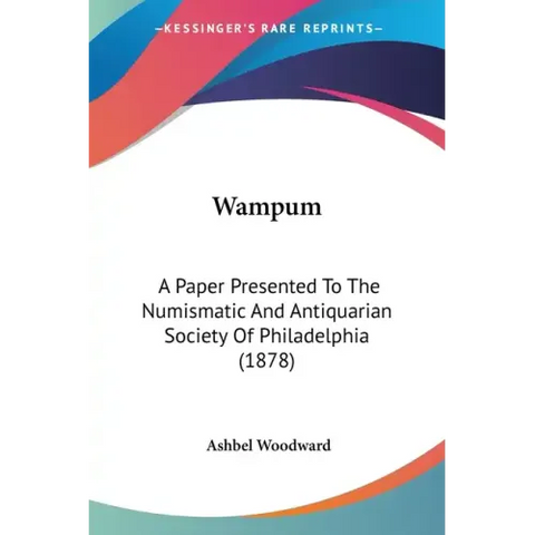 Wampum: A Paper Presented To The Numismatic And Antiquarian Society Of Philadelphia (1878)