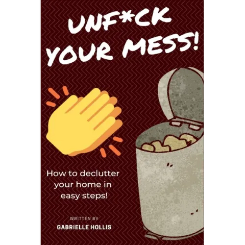 Unf*ck Your Mess: How To Declutter Your Home In Easy Steps