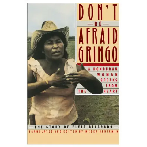Don't Be Afraid, Gringo: A Honduran Woman Speaks from the Heart: The Story of Elvia Alvarado