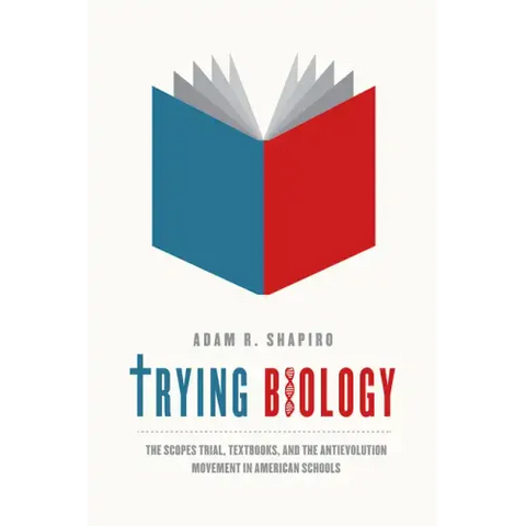 Trying Biology: The Scopes Trial, Textbooks, and the Antievolution Movement in American Schools