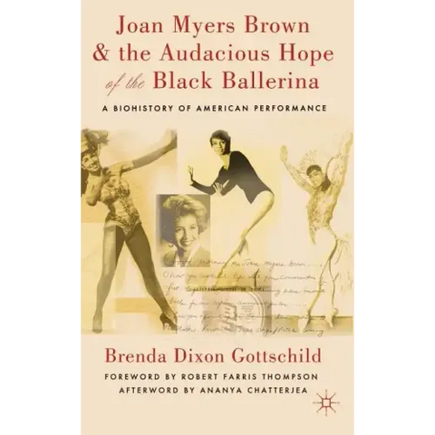 Joan Myers Brown & the Audacious Hope of the Black Ballerina: A Biohistory of American Performance