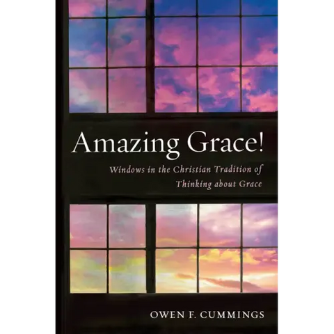 Amazing Grace!: Windows in the Christian Tradition of Thinking about Grace