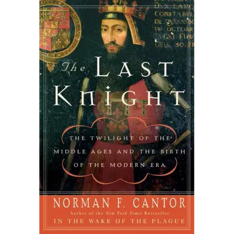 The Last Knight: The Twilight of the Middle Ages and the Birth of the Modern Era