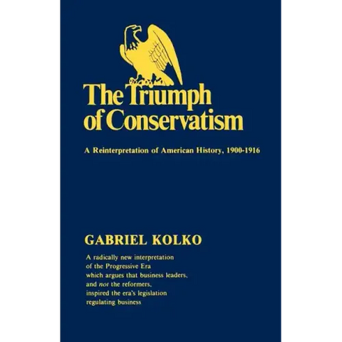 The Triumph of Conservatism: A Reinterpretation of American History, 1900-1916