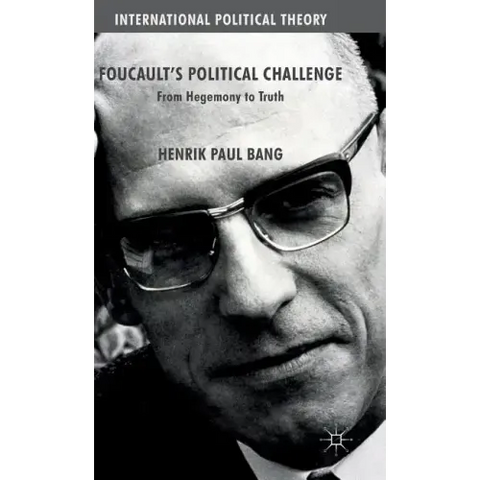 Foucault's Political Challenge: From Hegemony to Truth