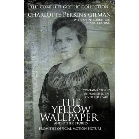 The Yellow Wallpaper and other stories: The Complete Gothic Collection