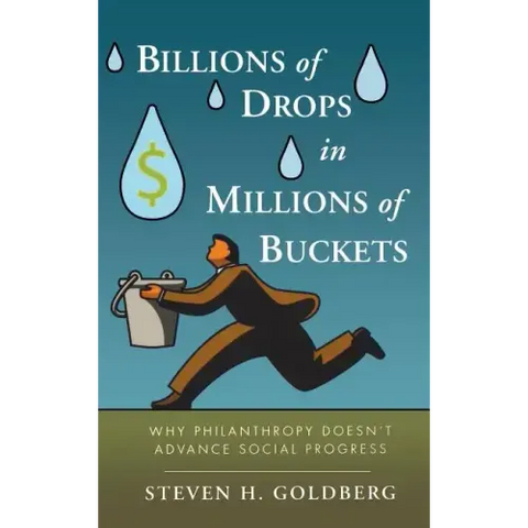 Billions of Drops in Millions of Buckets: Why Philanthropy Doesn't Advance Social Progress