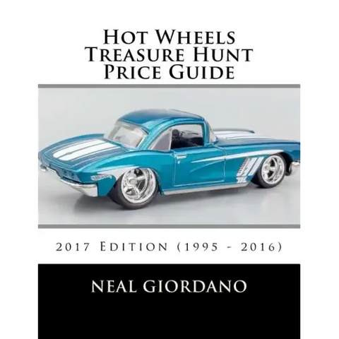Hot Wheels Treasure Hunt Price Guide: 2017 Edition (1995 - 2016)
