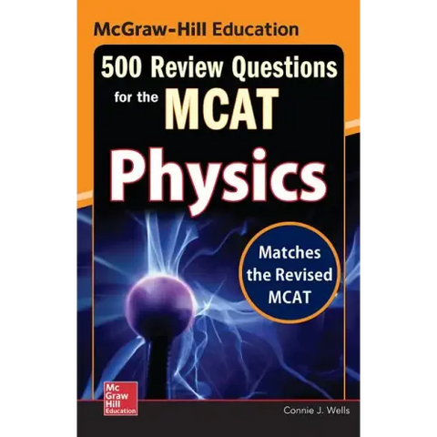 McGraw-Hill Education 500 Review Questions for the McAt: Physics