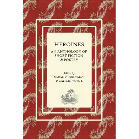 Heroines: An Anthology of Short Fiction and Poetry