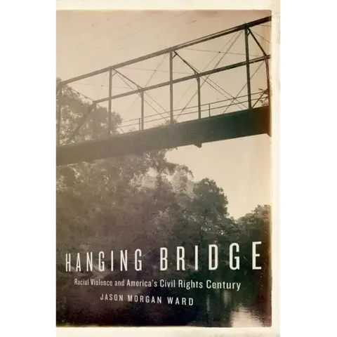 Hanging Bridge: Racial Violence and America's Civil Rights Century