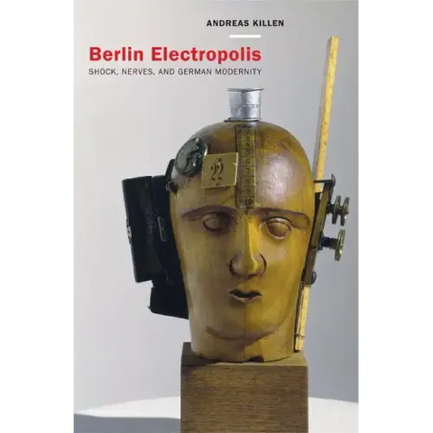Berlin Electropolis: Shock, Nerves, and German Modernity Volume 38