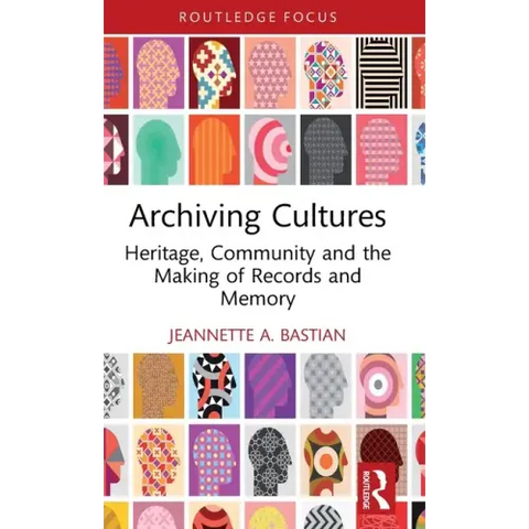 Archiving Cultures: Heritage, Community and the Making of Records and Memory