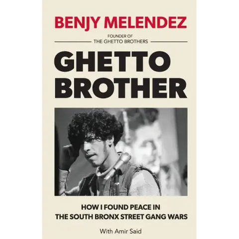 Ghetto Brother: How I Found Peace in the South Bronx Street Gang Wars