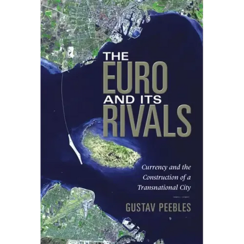 The Euro and Its Rivals: Currency and the Construction of a Transnational City