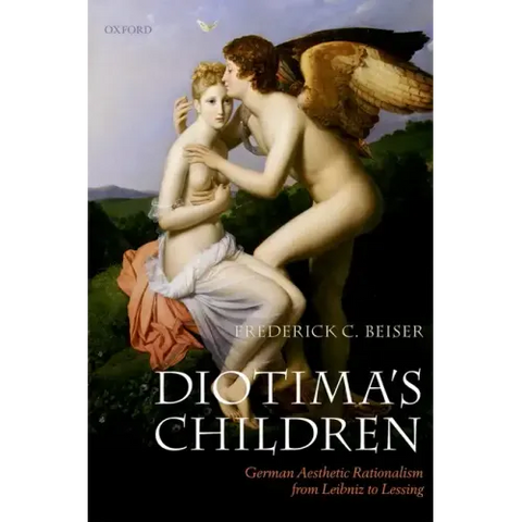 Diotima's Children: German Aesthetic Rationalism from Leibniz to Lessing