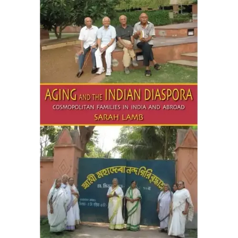 Aging and the Indian Diaspora: Cosmopolitan Families in India and Abroad