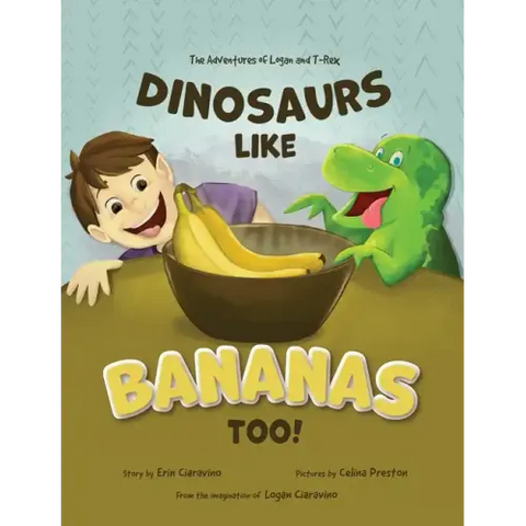 Dinosaurs Like Bananas Too!: The Adventures of Logan and T-Rex