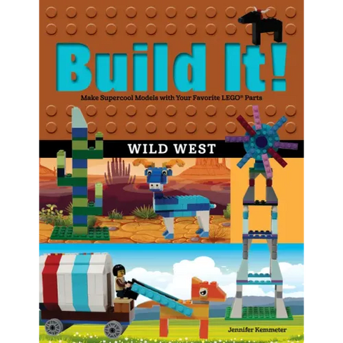 Build It! Wild West: Make Supercool Models with Your Favorite LEGO Parts
