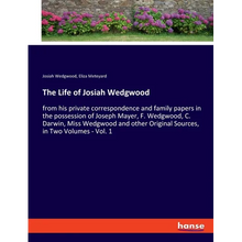 The Life of Josiah Wedgwood: from his private correspondence and family papers in the possession of Joseph Mayer, F. Wedgwood, C. Darwin, Miss Wedgwoo - Paperback