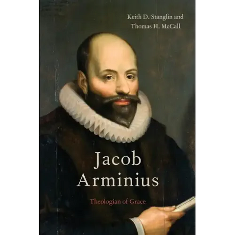 Jacob Arminius: Theologian of Grace