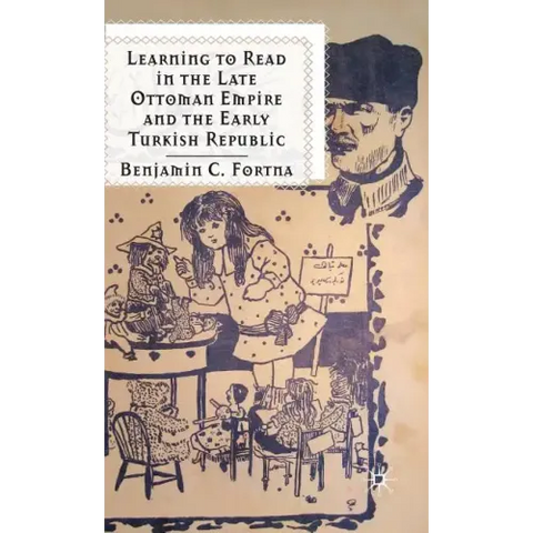 Learning to Read in the Late Ottoman Empire and the Early Turkish Republic
