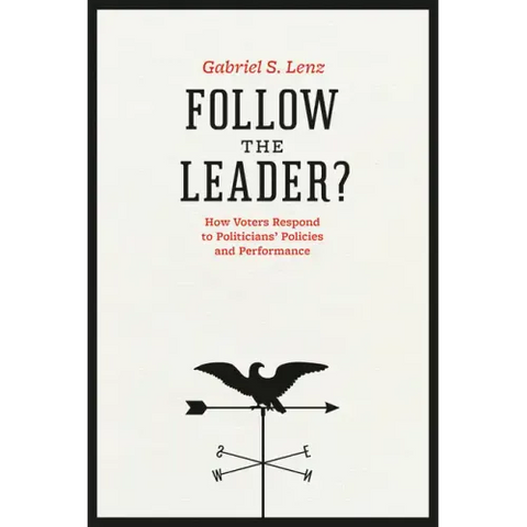 Follow the Leader?: How Voters Respond to Politicians' Policies and Performance